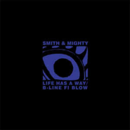 Smith & Mighty ‎– Life Has A Way / B-Line Fi Blow