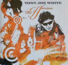 Tony Joe White ‎– The Heroines