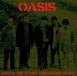 Oasis – What's The Story Unplugged Glory