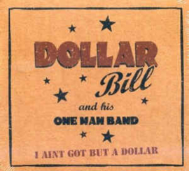 Dollar Bill And His One Man Band ‎– I Aint Got But A Dollar