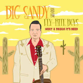 Big Sandy And His Fly-Rite Boys ‎– What A Dream It's Been