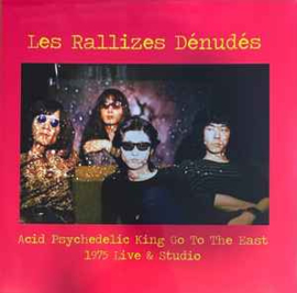 Les Rallizes Denudes ‎– Acid Psychedelic King Go To The East - 1975 Live & Studio