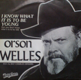 Orson Welles ‎– I Know What It Is To Be Young (But You Don't Know What It Is To Be Old)
