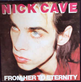Nick Cave Featuring The Bad Seeds ‎– From Her To Eternity
