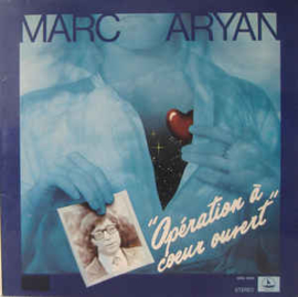 Marc Aryan ‎– "Opération A Coeur Ouvert"