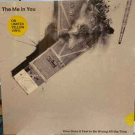 The Me In You – How Does It Feel To Be Wrong All The Time   LTD Yellow Vinyl