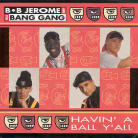 B.B. Jerome & The Bang Gang ‎– Havin' A Ball Y'All