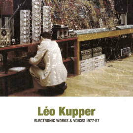 Léo Kupper – Electronic Works & Voices 1977-87