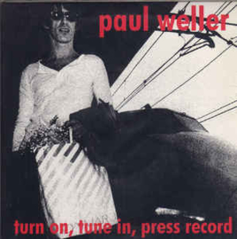 Paul Weller ‎– Turn On, Tune In, Press Record