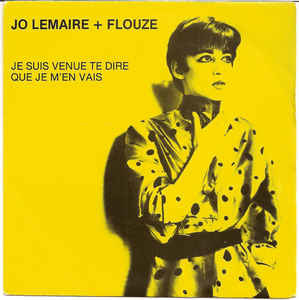 Jo Lemaire + Flouze ‎– Je Suis Venue Te Dire Que Je M'en Vais