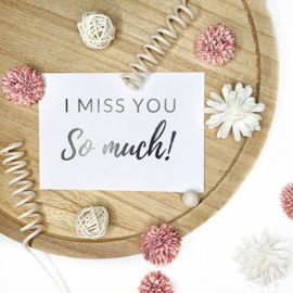 I miss you so much!