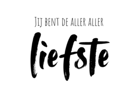Jij bent de aller aller liefste
