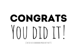 Congrats you did it! (I'm so so soooooo proud off you!!!)