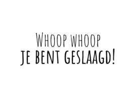 Whoop whoop je bent geslaagd!