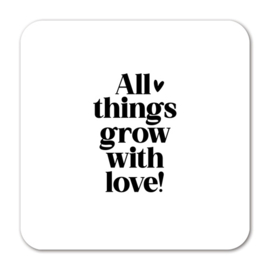 Tegeltje Forex | All things grow with love