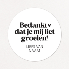Stickers op maat | Bedankt dat je mij liet groeien + naam | 10 stuks