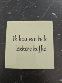 Tegeltje - Pistache - Ik hou van hele lekkere koffie
