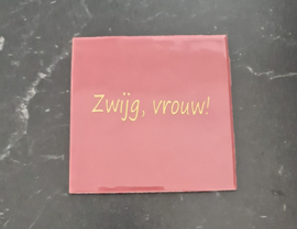 Tegeltje -oud roze - Zwijg, vrouw!