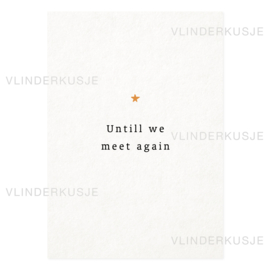 A6 Ansichtkaart / Untill we meet again