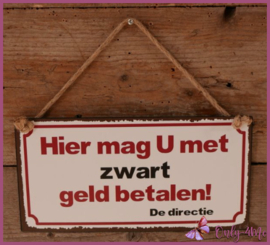 Metalen bord "Hier mag U met zwart geld betalen!" € 12,99
