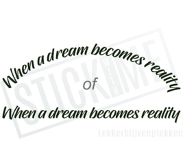 When a dream becomes reality