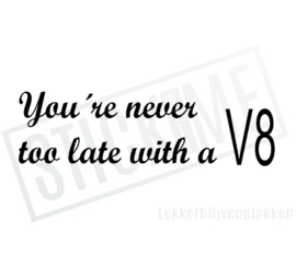 You're never too late with a V8