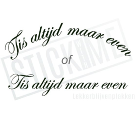 Tis altijd maar even
