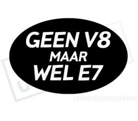 Geen V8 wel E7