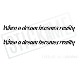 When a dream becomes reality