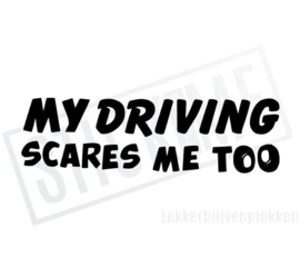 My driving scares me too