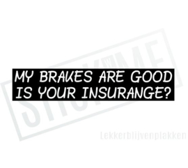 My brakes are good