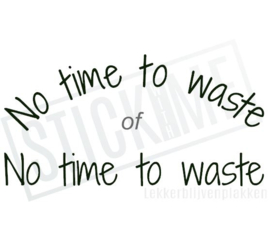 No Time to waste