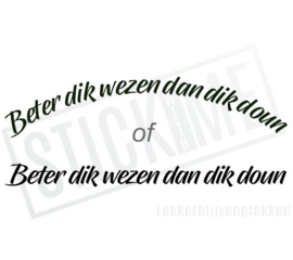 Beter dik wezen dan dik doun