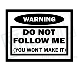 Warning Do not Follow me!