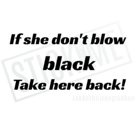 If she don't blow black