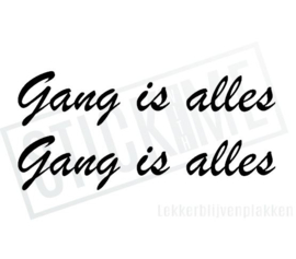 Gang is alles