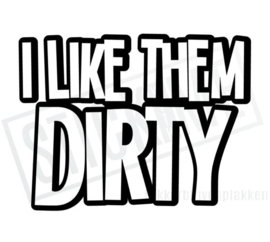 I like them dirty