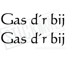Gas d'r bij