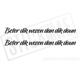 Beter dik wezen dan dik doun