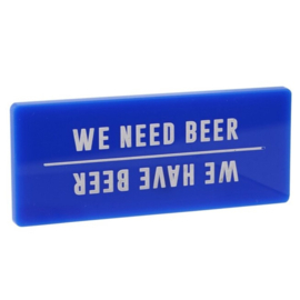 Koelkastmagneet We Need Beer
