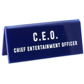 Desk Sign C.E.O. Chief Entertainment Officer