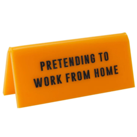 Desk Sign Pretending To Work From Home