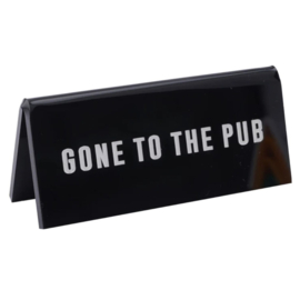 Desk Sign Gone To The Pub