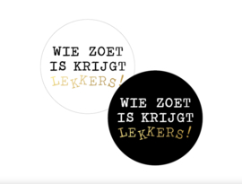Wie zoet is krijgt lekkers!  cadeaustickers - 4cm - 6 Stuks