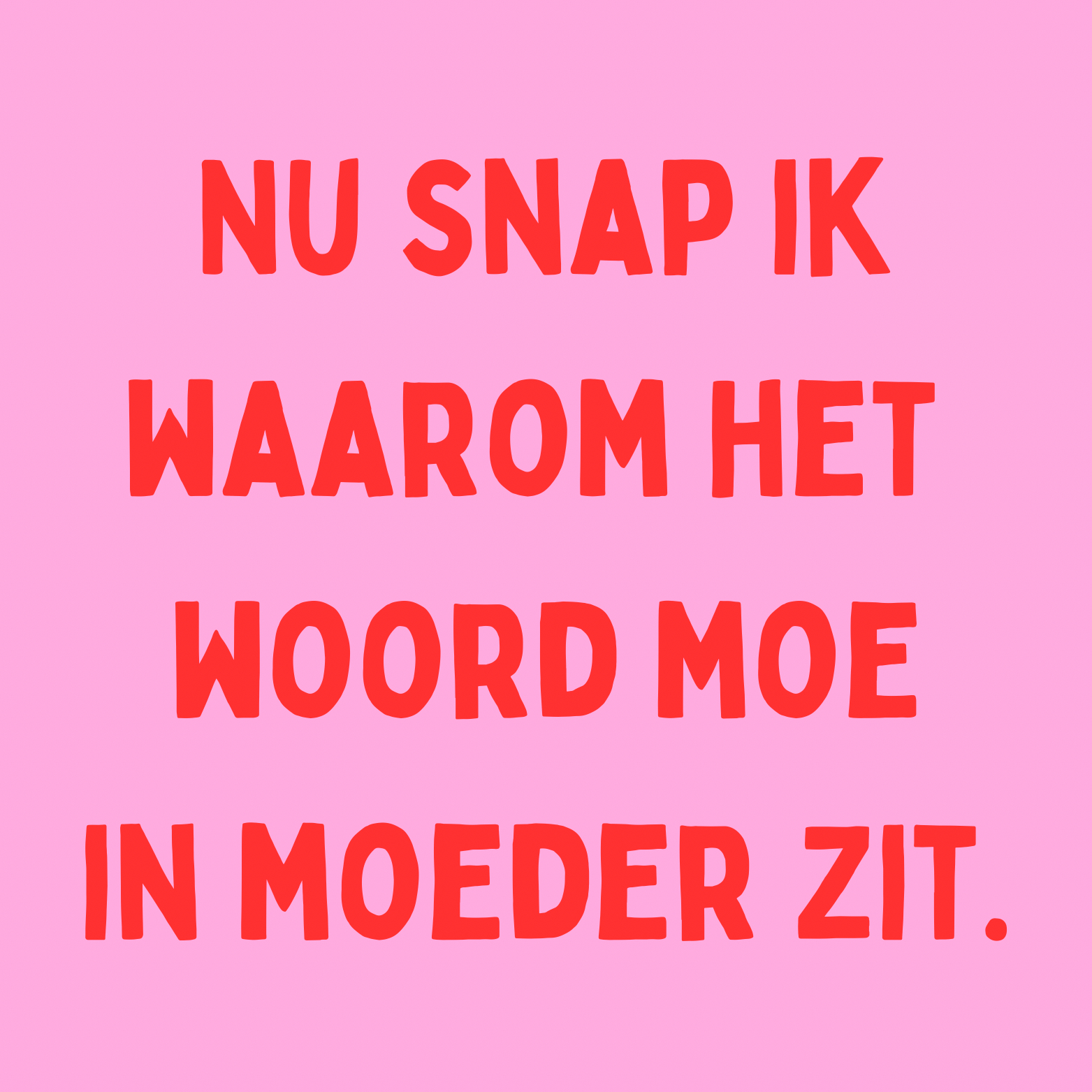 51. ''Nu Snap Ik'' Roze/Rood