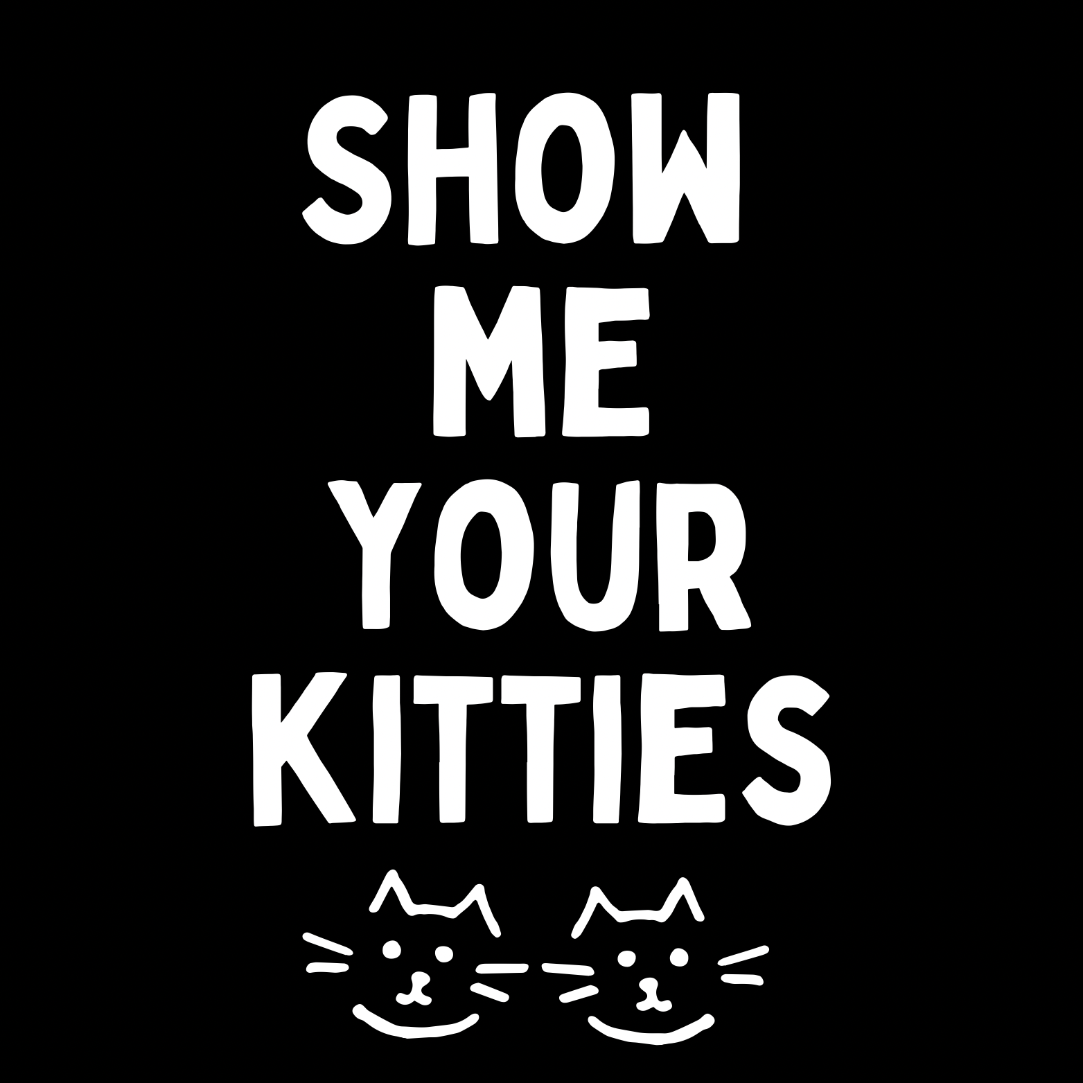 28. ''Show Me Your Kitties'' Zwart/Wit