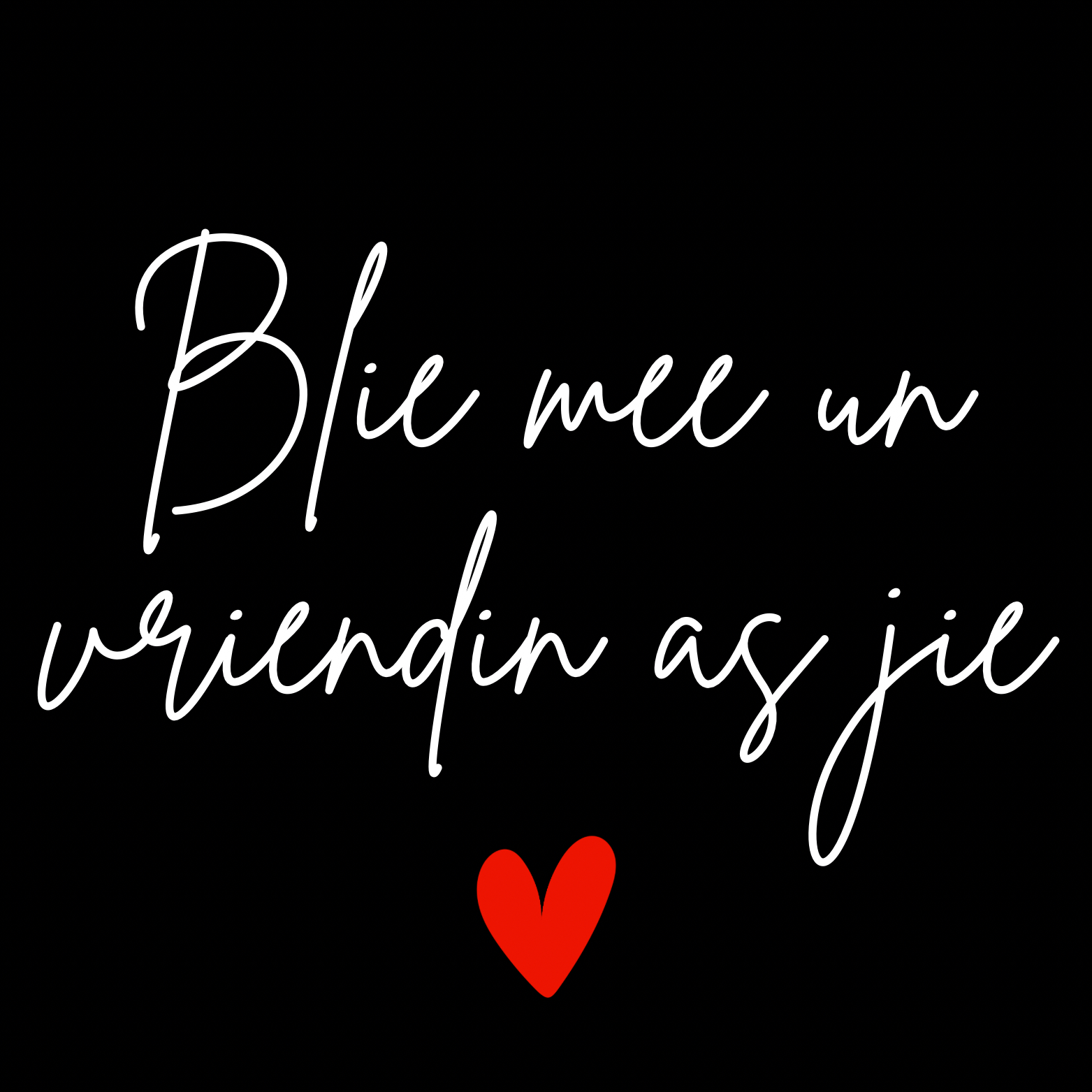 83. ''Blie Mee Un Vriendin As Jie'' Zwart/Wit