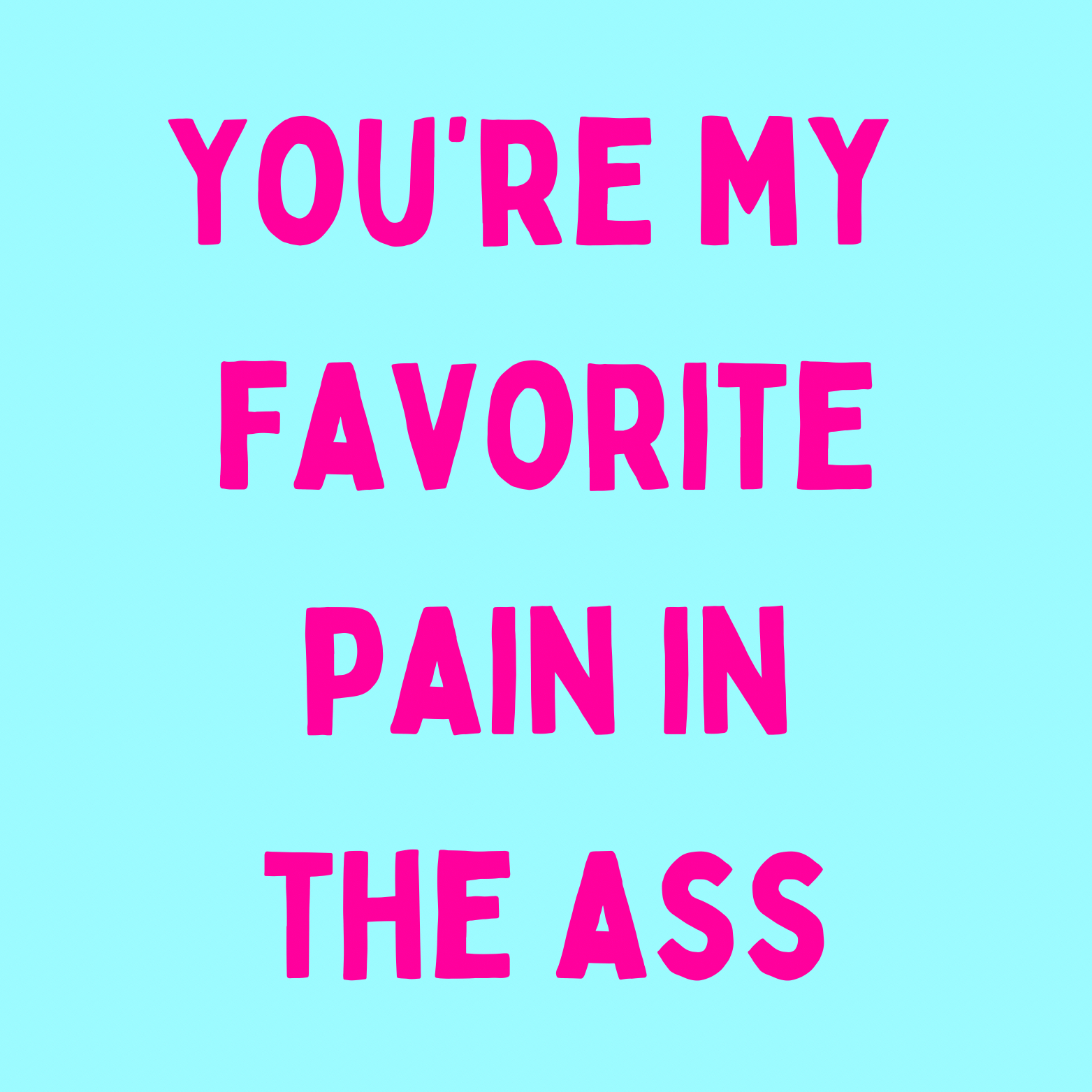 54. ''You're My Favorite Pain In the Ass'' Lichtblauw/Fuchia