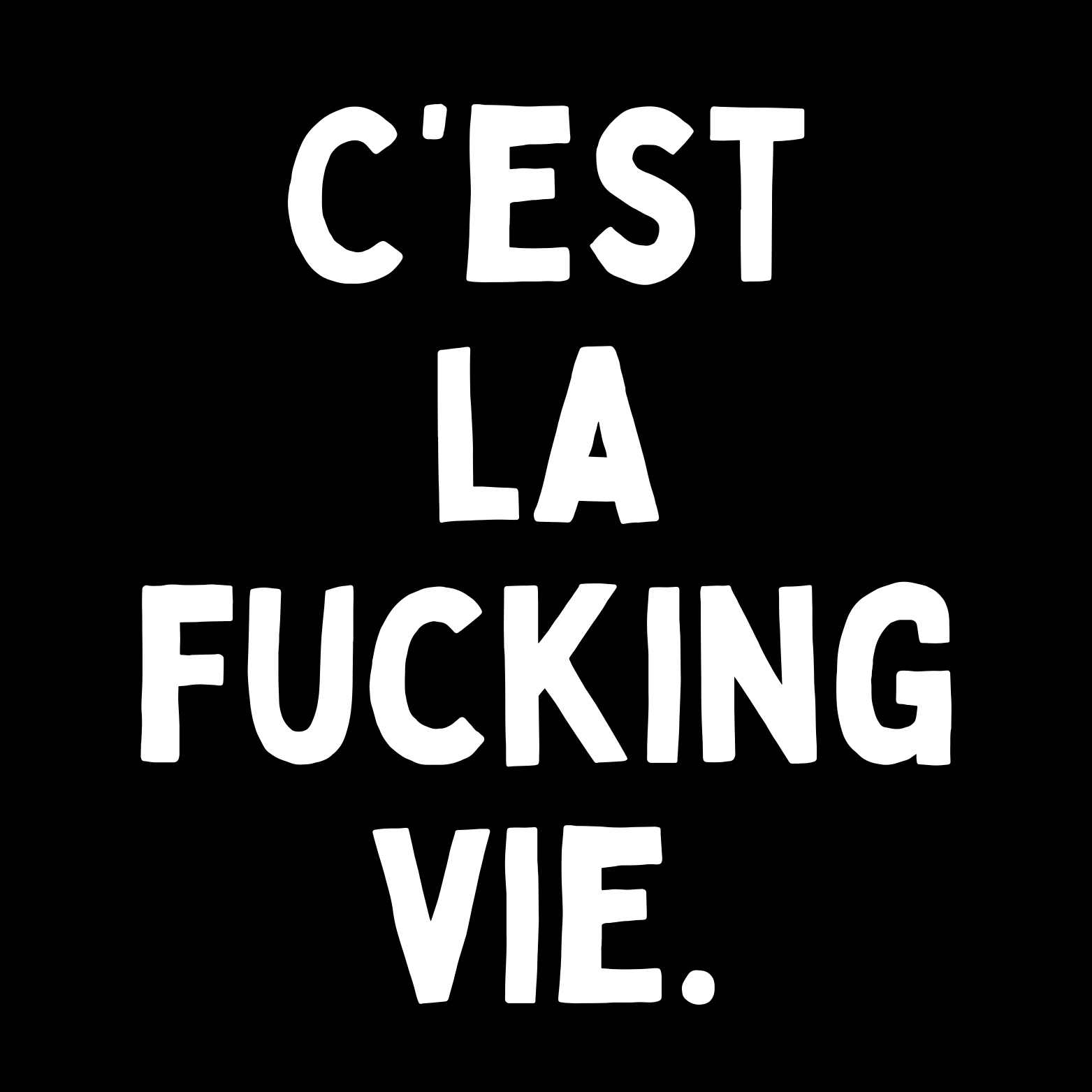 10. ''C'est La Fucking Vie'' Zwart/Wit