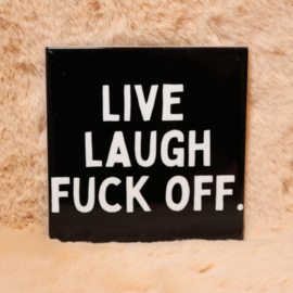 29. ''Live Laugh Fuck Off'' Zwart/Wit